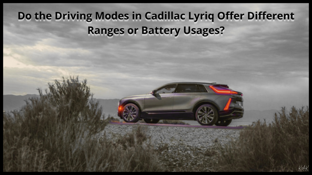 Do the Driving Modes in Cadillac Lyriq Offer Different Ranges or Battery Usages?