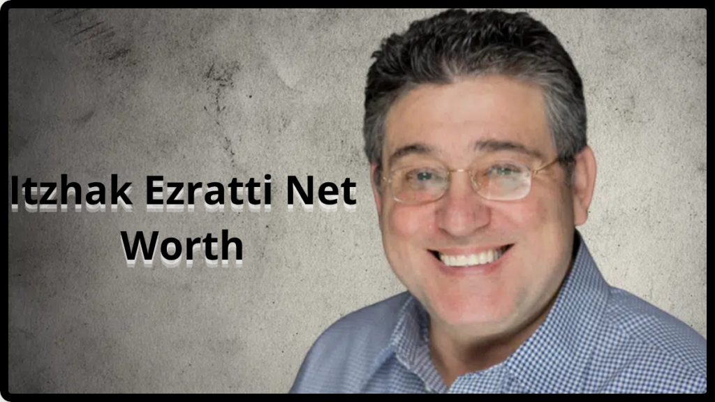 Itzhak Ezratti Net Worth