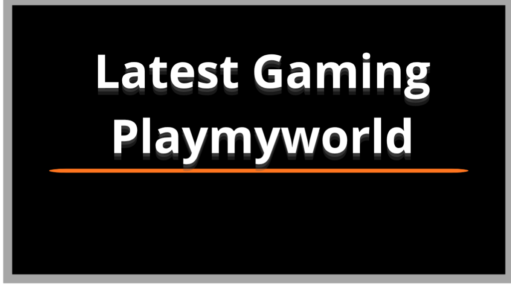 Latest Gaming Playmyworld