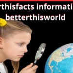betterthisfacts information by betterthisworld